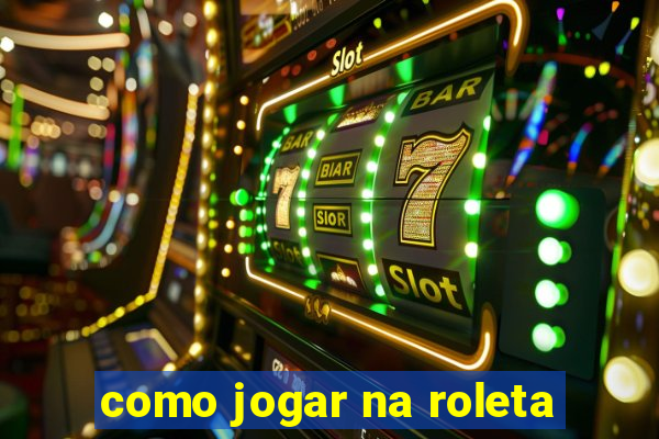 como jogar na roleta